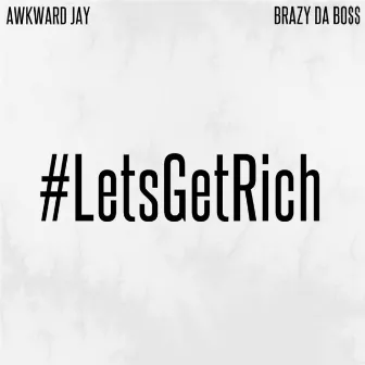 #LetsGetRich by Awkward Jay