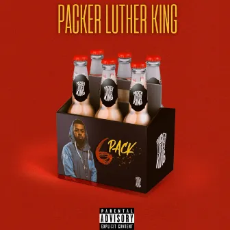 6Pack by Packer Luther King