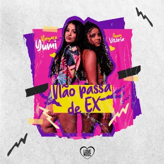 Não Passa de Ex by NAYARA YUMI