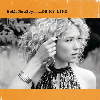 Oh My Life by Beth Rowley