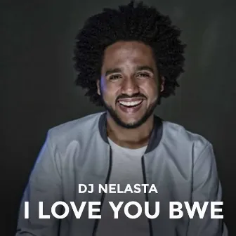 I Love You Bwe by DJ Nelasta