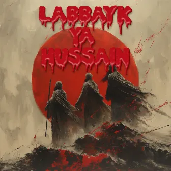 labbayk Ya Hussain by Labbaik Ya Hussain