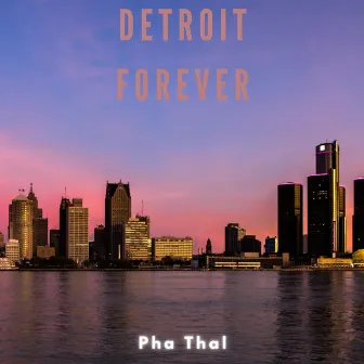 Detroit Forever by Pha Thal