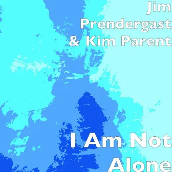 I Am Not Alone by Kim Parent