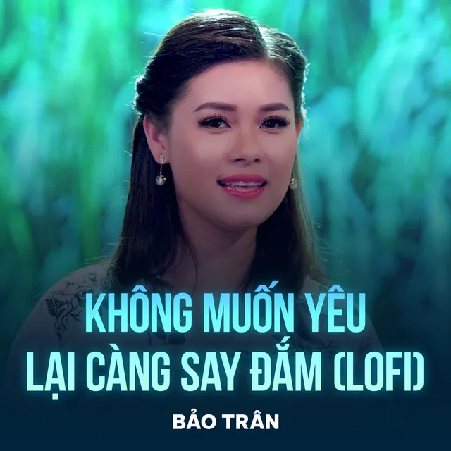 Không Muốn Yêu Lại Càng Say Đắm (Lofi)