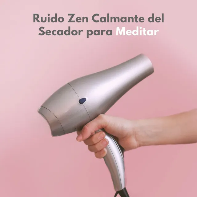 Ruido Zen Calmante Del Secador Para Meditar