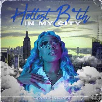 HOTTEST BITCH IN MY CITY by Nay the Dancer