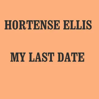 My Last Date by Hortense Ellis