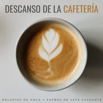 Descanso De La Cafetería: Melodías De Moca Y Sorbos De Café Calmante by Sentirse bien Jazz