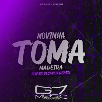 Novinha Toma Madeira - Super Slowed by DJ CN ZL