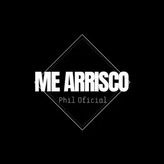 Me Arrisco by Phil Oficial