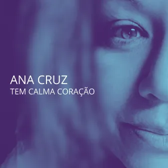 Tem Calma Coração by Ana Cruz