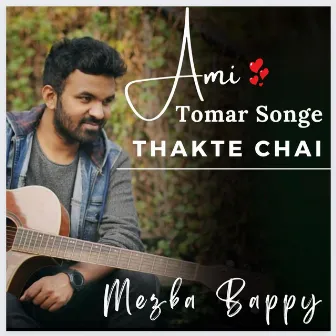 Ami Tomar Songe Thakte Chai by Mezba Bappy