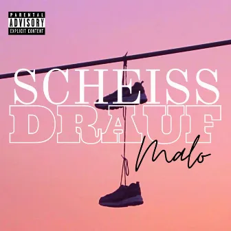 Scheiss drauf by Malo