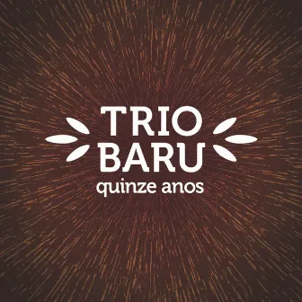 Trio Baru: Quinze Anos by Nelson Latif