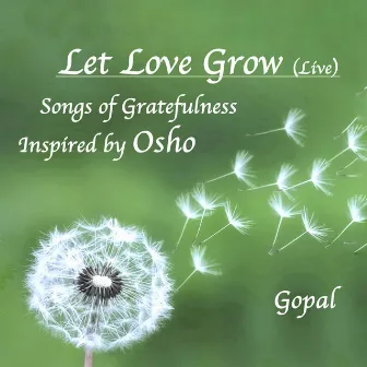 Let Love Grow (Live) - Songs of Gratefulness Inspired by Osho by Gopal