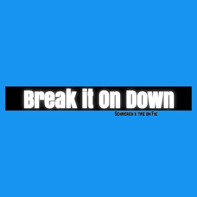 Break It on Down