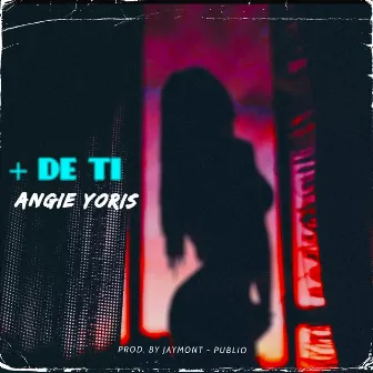 + DE TI by Angie Yoris