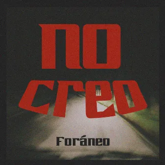 No Creo by Foráneo