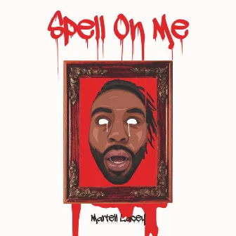 Spell On Me by Martell Lacey