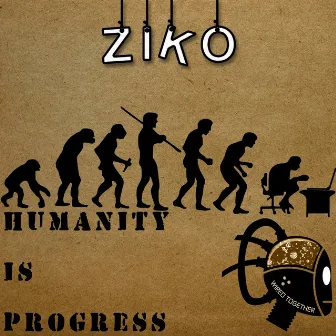 Humanity Is Progress by Ziko