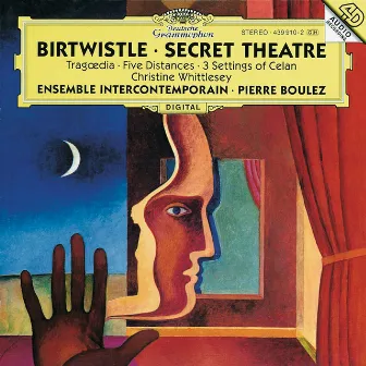 Birtwistle: Secret Theatre; Tragoedia; Five Distances; 3 Settings of Celan by Harrison Birtwistle