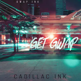 Get Gwap by Cadillac Ink