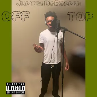 OFF TOP by Jupiter Da Rapper