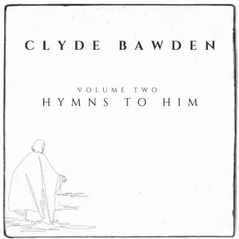 Hymns to Him, Vol. 2 by Clyde Bawden