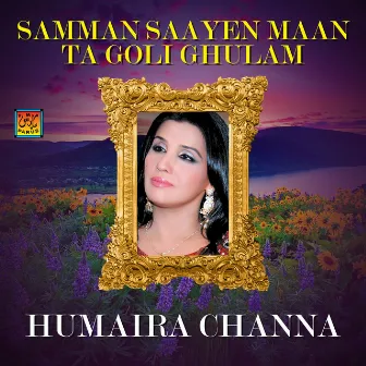 Samman Saayen Maan Ta Goli Ghulam by Humaira Channa