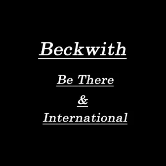 Be There & International by Beckwith