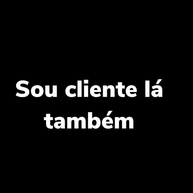 Sou Cliente Lá Também