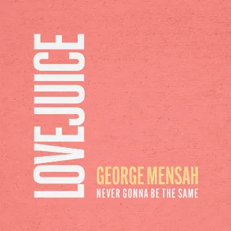 Never Gonna Be The Same by George Mensah