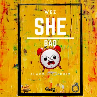 She Bad (Alarm Kit Riddim) by Wez