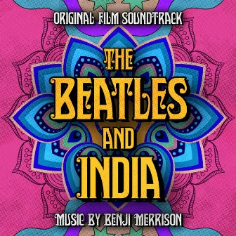 The Beatles And India (Original Film Soundtrack) by Benji Merrison