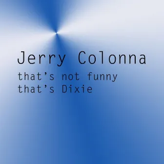 That's Not Funny That's Dixie by Jerry Colonna