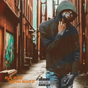 Trippn Bout It by BYK Razi