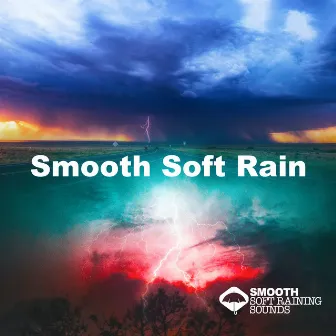 Smooth Soft Rain by Smooth Soft Raining Sounds