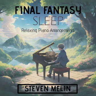 Final Fantasy Sleep: Relaxing Piano Arrangements by Steven Melin