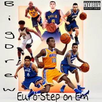 Euro-Step On Em' by Big Drew