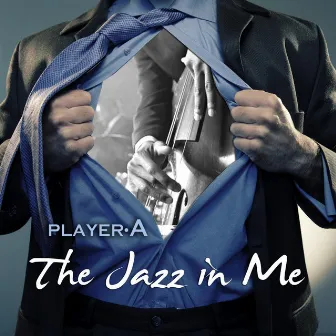 The Jazz in Me by Player A