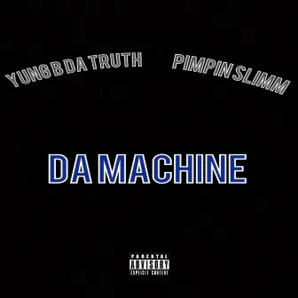 Da Machine by Yung B Da Truth