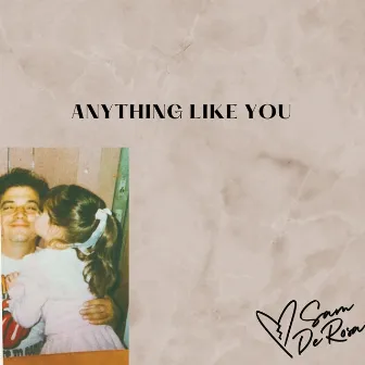 Anything like you by Sam DeRosa