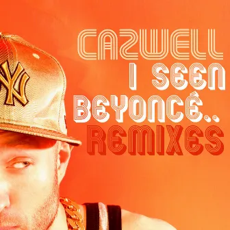 I Seen Beyonce… featuring Jonny Makeup: The Remixes by Cazwell