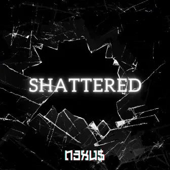 Shattered by N3XU$