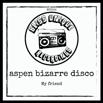 My Friend by aspen bizarre disco