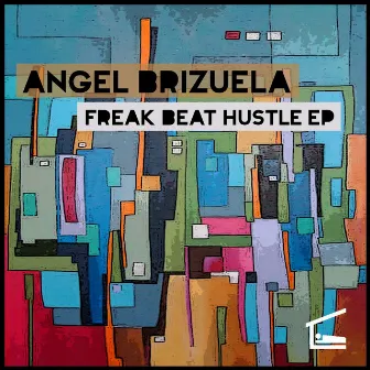 Freak Beat Hustle EP by Angel Brizuela