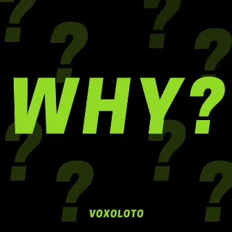 Why? by Voxoloto