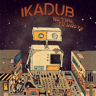 No Time to Waste by Ikadub