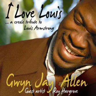 I Love Louis - A Creole Tribute To Louis Armstrong by Gwyn Jay Allen